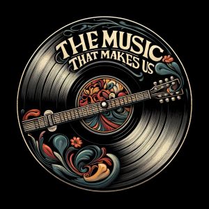 The Music that Makes us